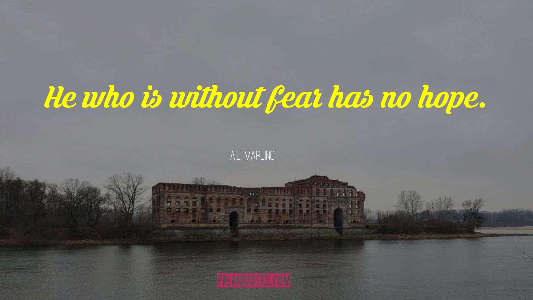 A.E. Marling Quotes: He who is without fear