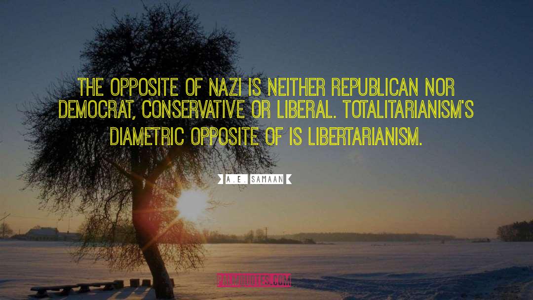 A.E. Samaan Quotes: The opposite of Nazi is