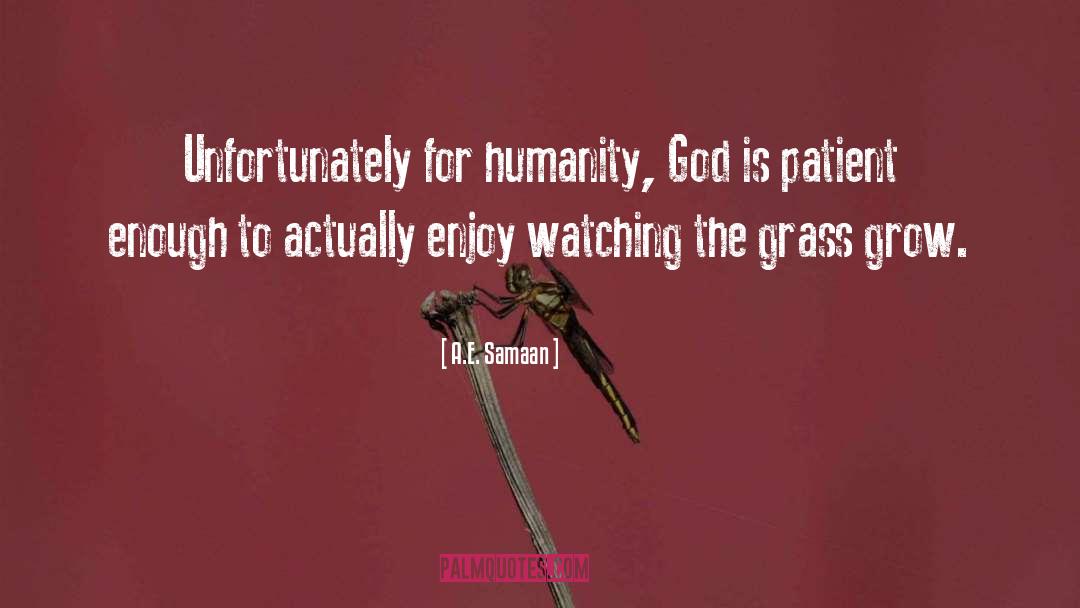 A.E. Samaan Quotes: Unfortunately for humanity, God is