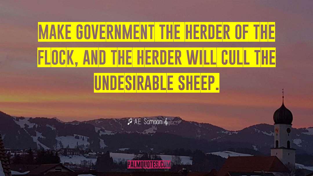 A.E. Samaan Quotes: Make government the herder of