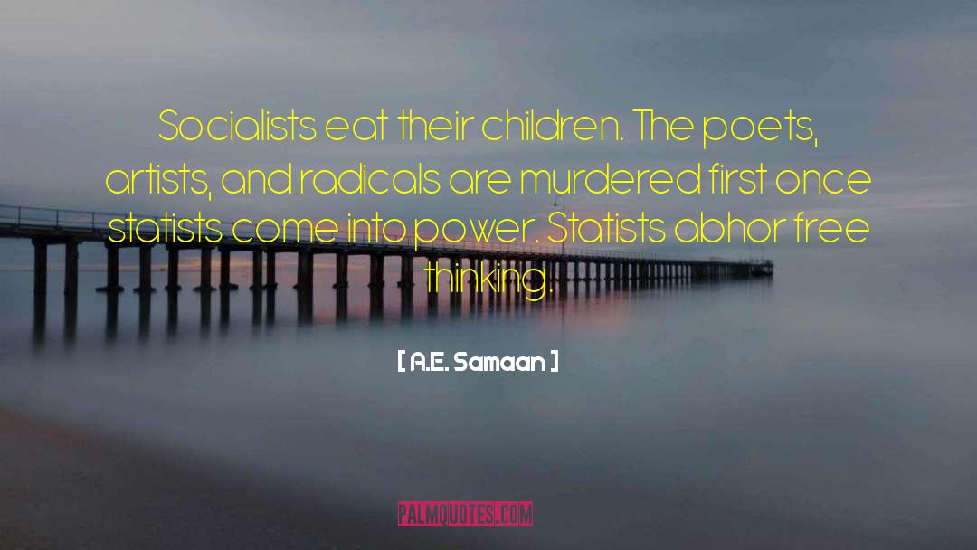A.E. Samaan Quotes: Socialists eat their children. The