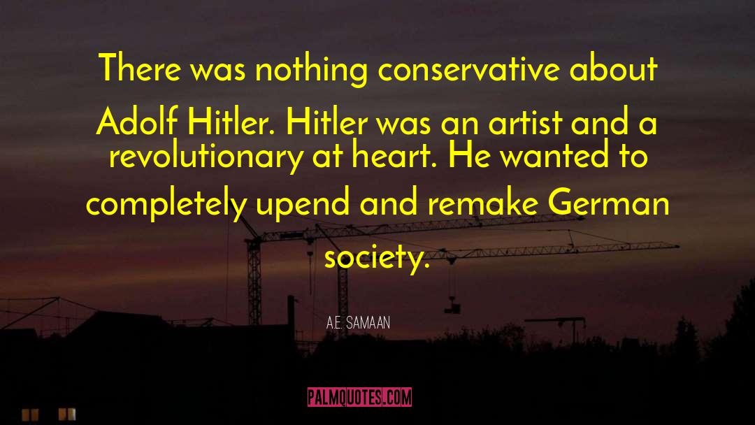 A.E. Samaan Quotes: There was nothing conservative about