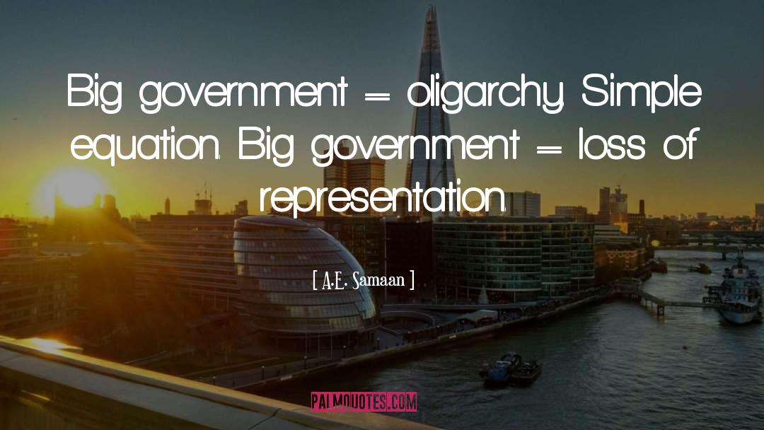 A.E. Samaan Quotes: Big government = oligarchy. <br