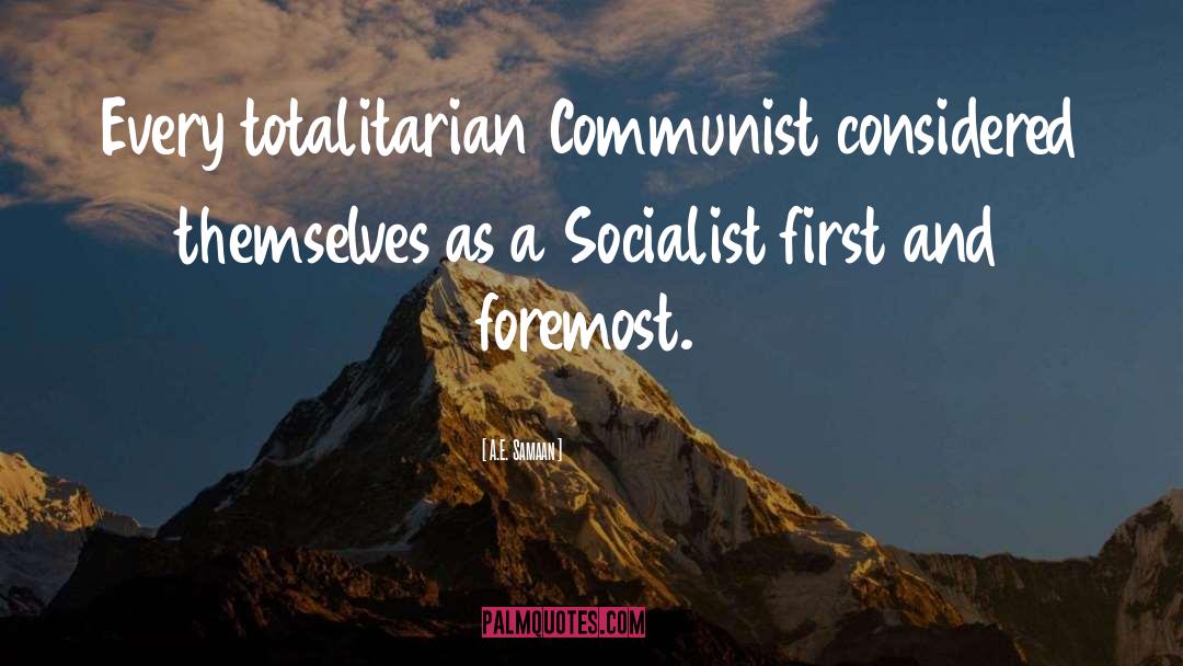 A.E. Samaan Quotes: Every totalitarian Communist considered themselves