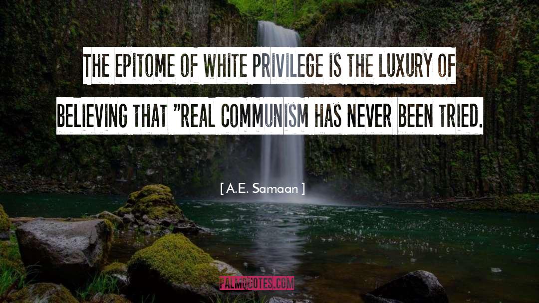 A.E. Samaan Quotes: The epitome of white privilege