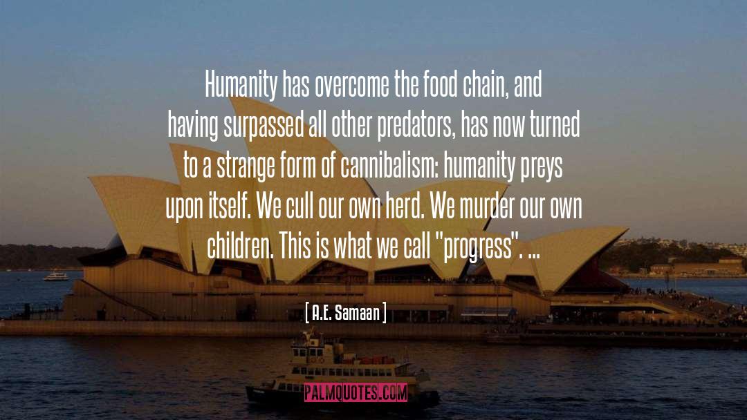 A.E. Samaan Quotes: Humanity has overcome the food