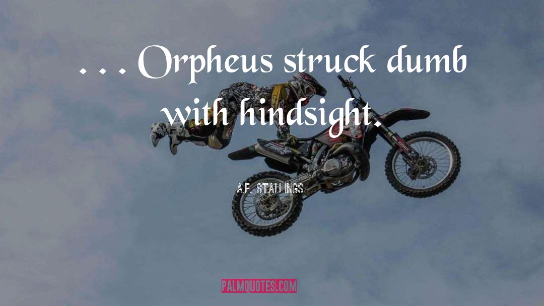 A.E. Stallings Quotes: . . . Orpheus struck