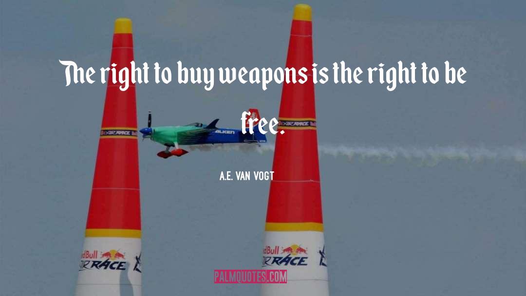 A.E. Van Vogt Quotes: The right to buy weapons