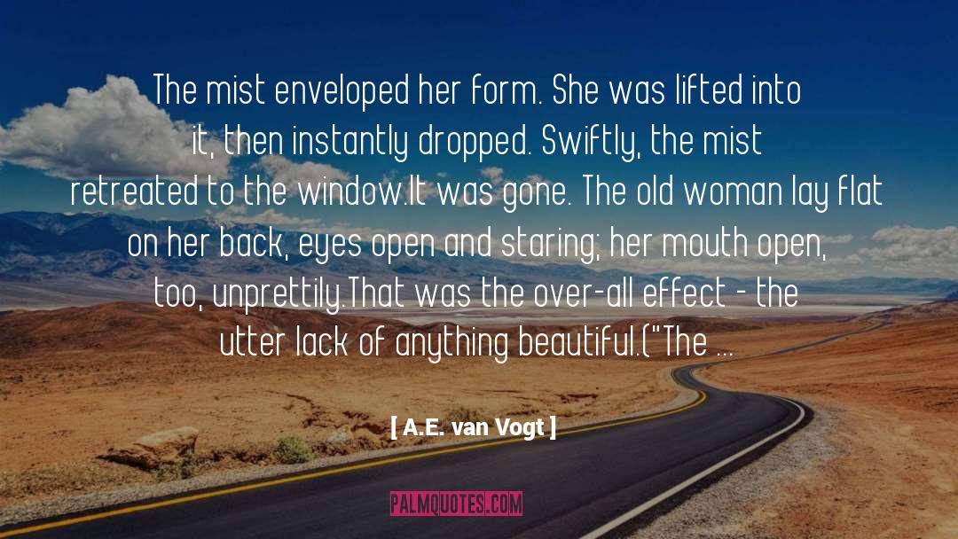 A.E. Van Vogt Quotes: The mist enveloped her form.