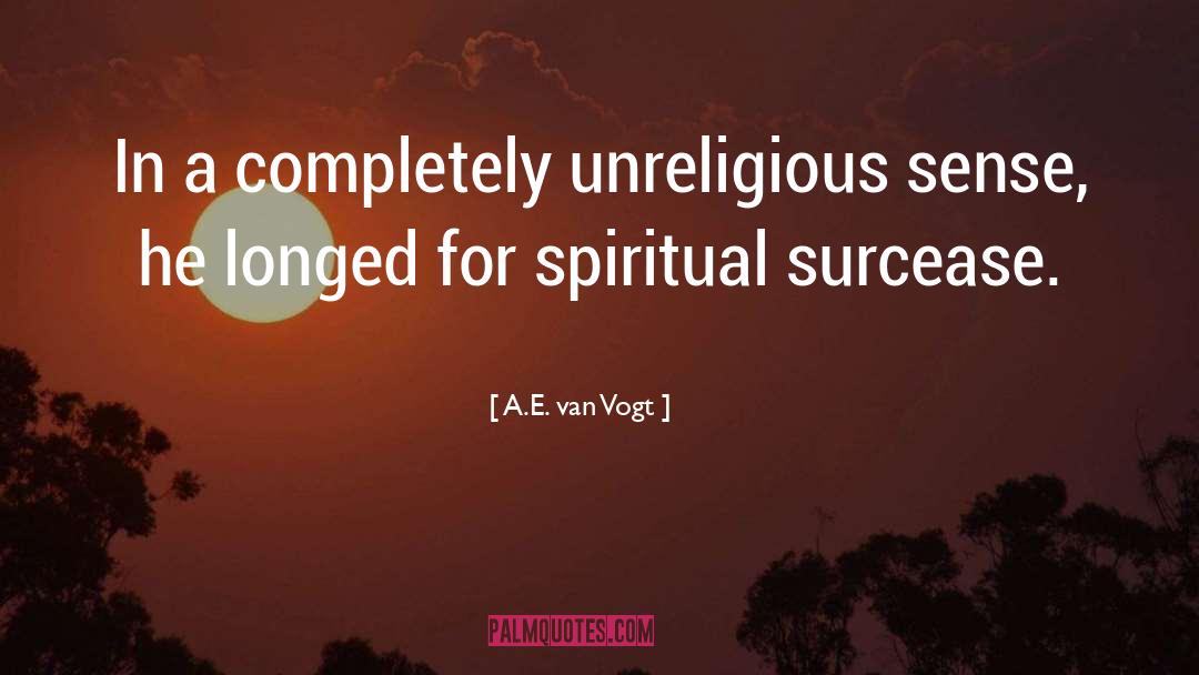 A.E. Van Vogt Quotes: In a completely unreligious sense,