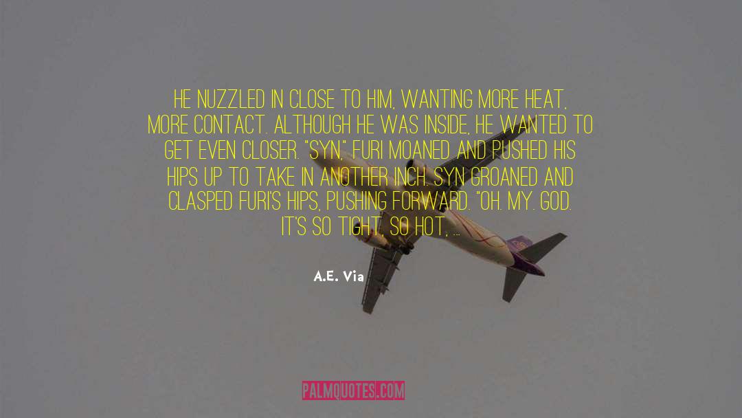 A.E. Via Quotes: He nuzzled in close to