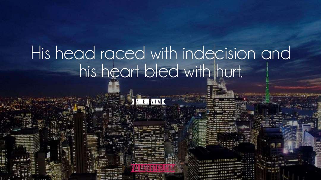 A.E. Via Quotes: His head raced with indecision