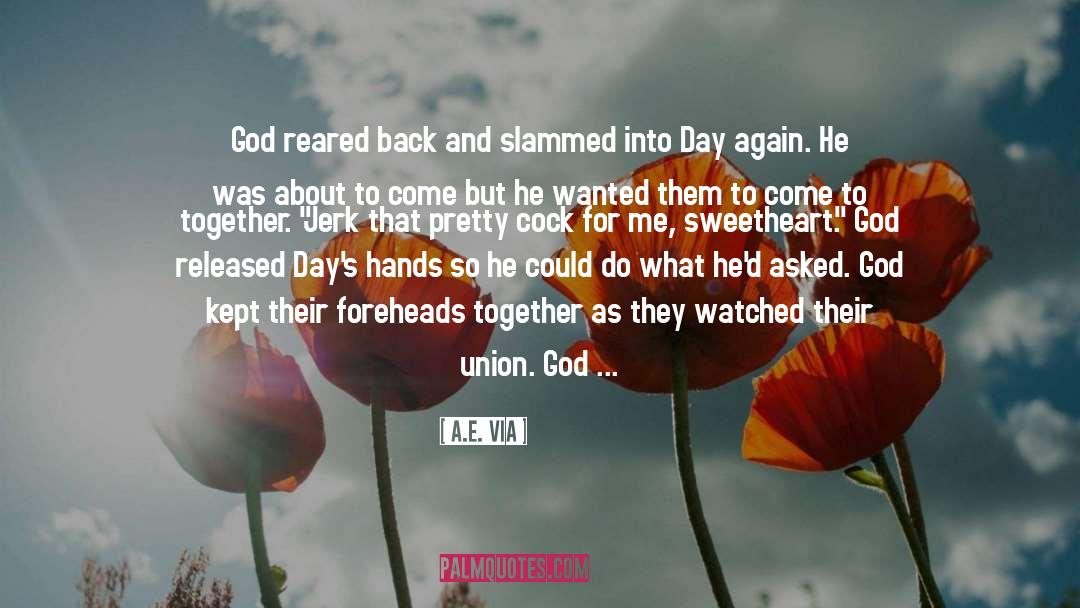 A.E. Via Quotes: God reared back and slammed