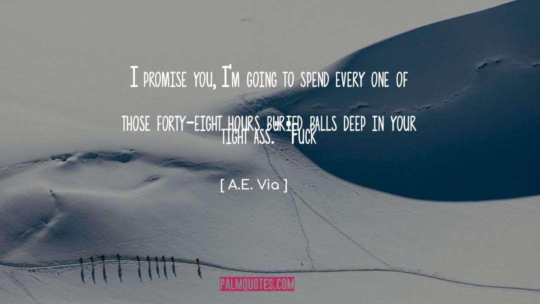 A.E. Via Quotes: I promise you, I'm going