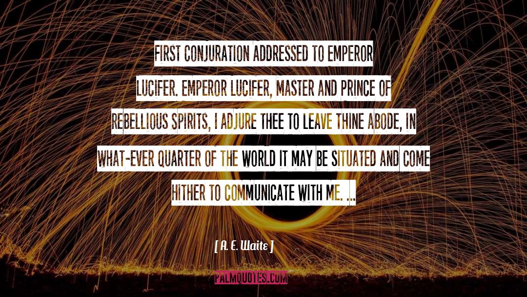 A. E. Waite Quotes: First Conjuration Addressed to Emperor