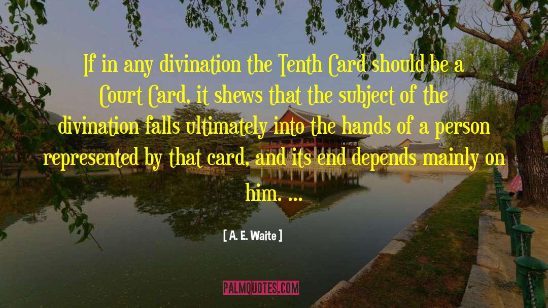 A. E. Waite Quotes: If in any divination the