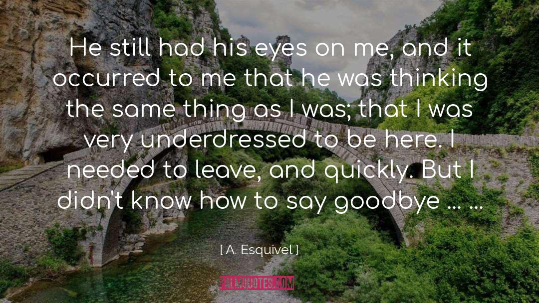 A. Esquivel Quotes: He still had his eyes