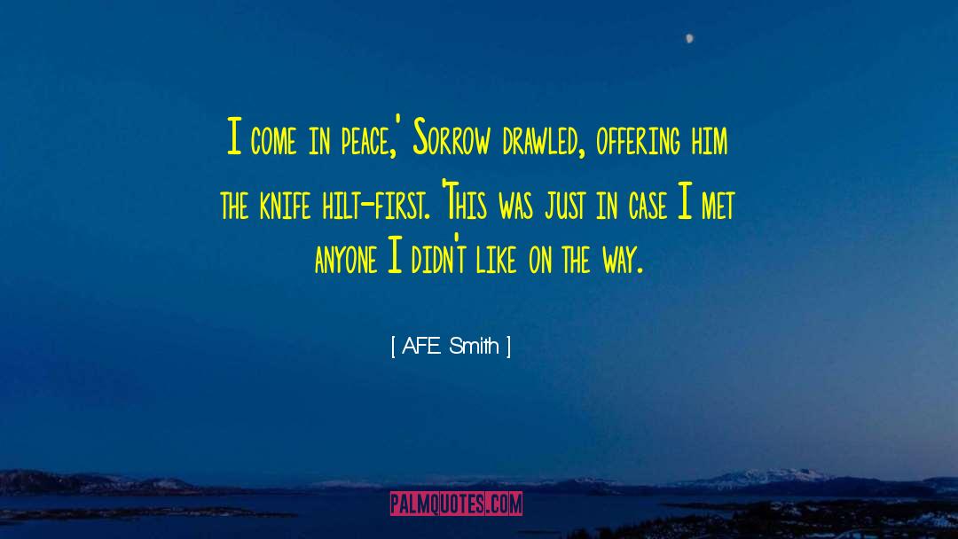 A.F.E. Smith Quotes: I come in peace,' Sorrow