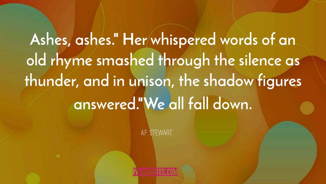 A.F. Stewart Quotes: Ashes, ashes.