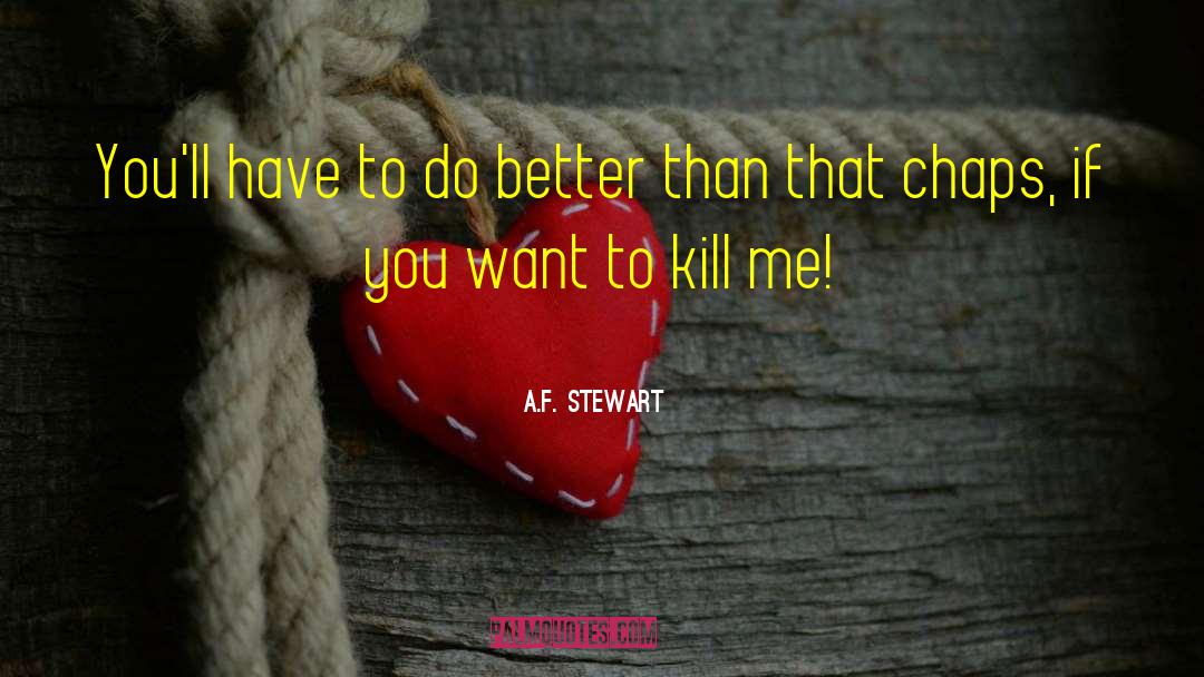 A.F. Stewart Quotes: You'll have to do better