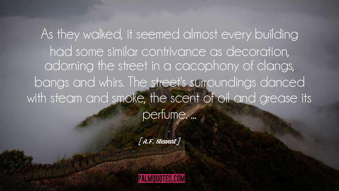 A.F. Stewart Quotes: As they walked, it seemed