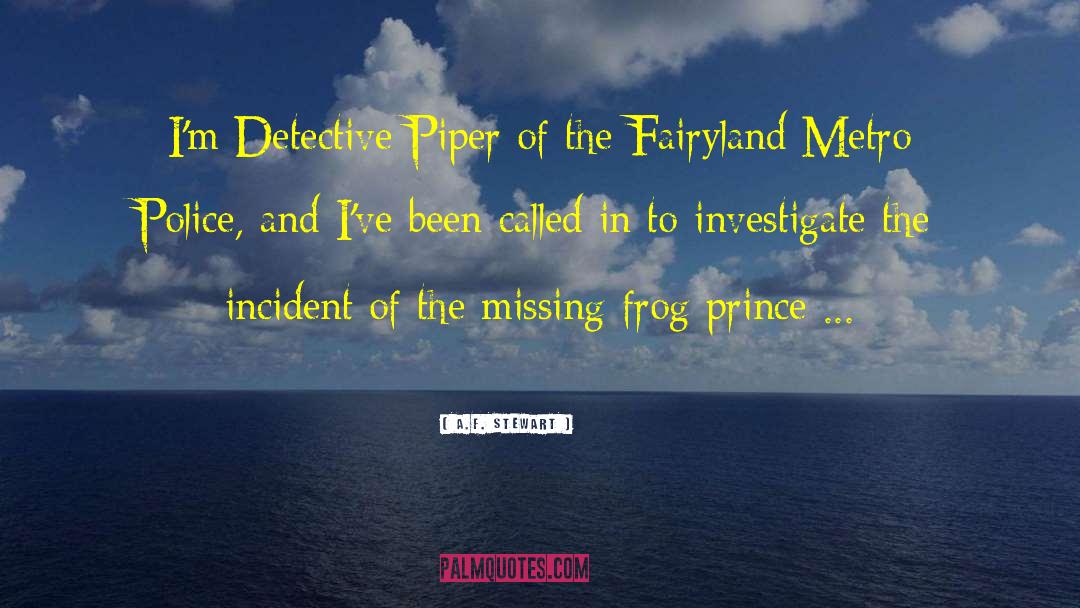 A.F. Stewart Quotes: I'm Detective Piper of the