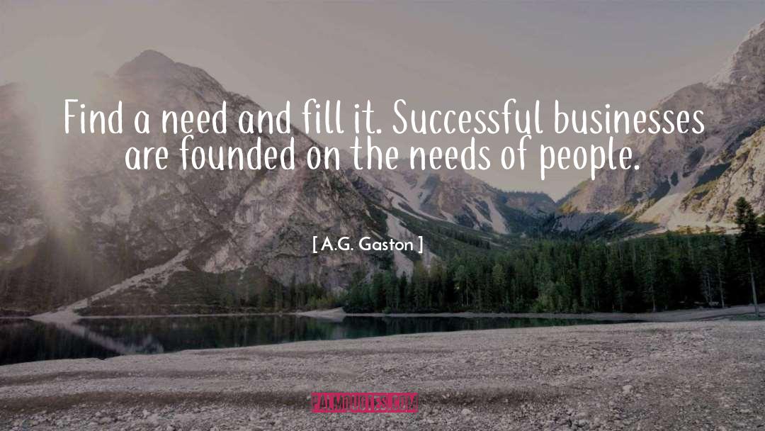 A.G. Gaston Quotes: Find a need and fill