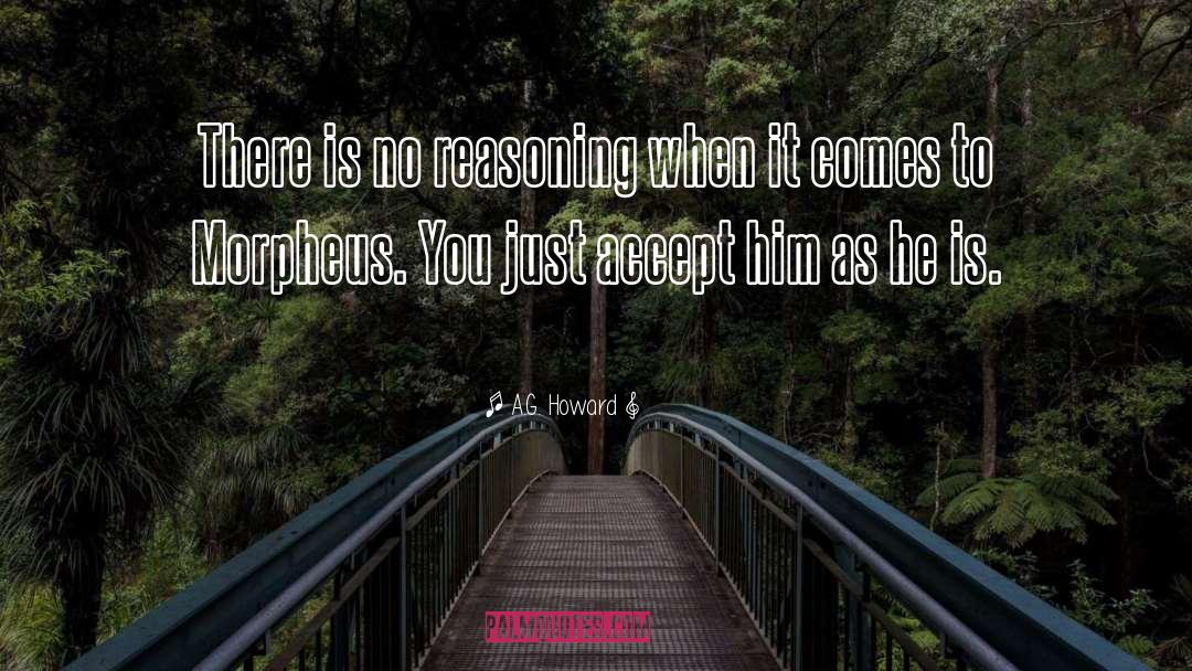 A.G. Howard Quotes: There is no reasoning when