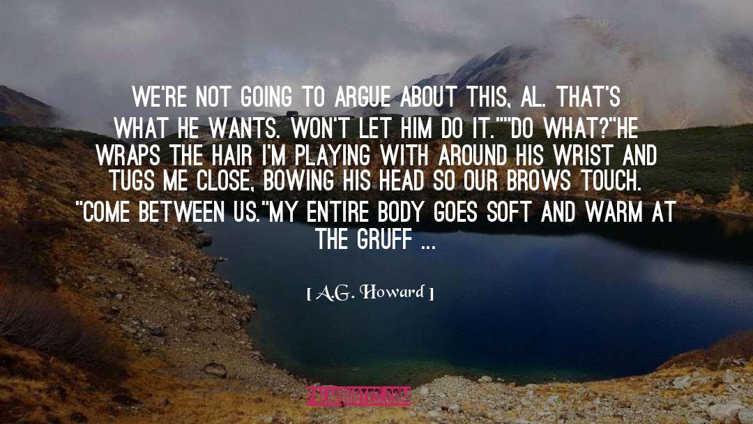 A.G. Howard Quotes: We're not going to argue