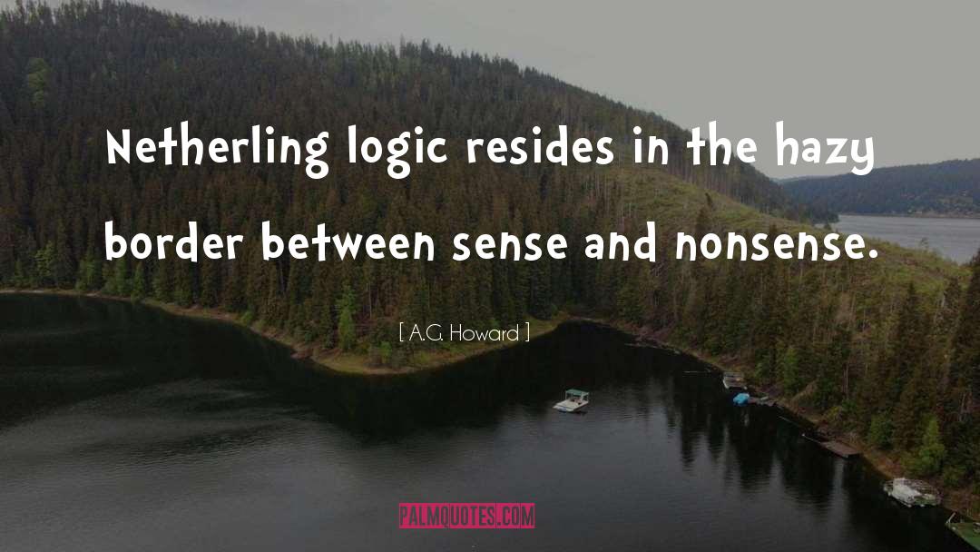 A.G. Howard Quotes: Netherling logic resides in the