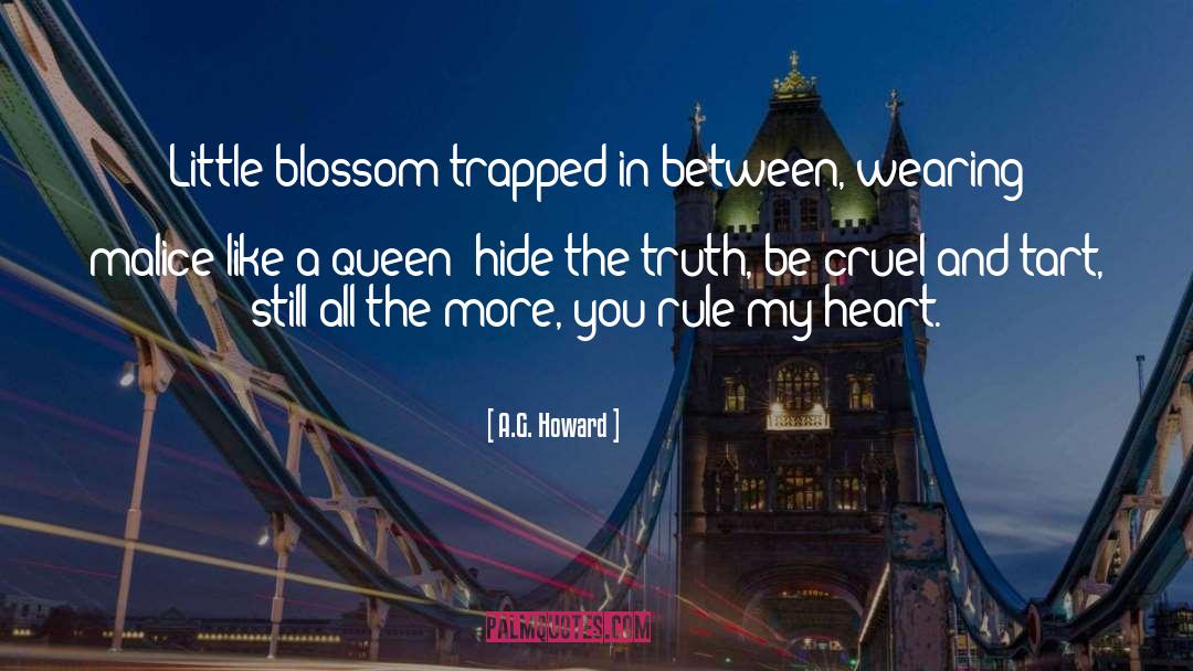 A.G. Howard Quotes: Little blossom trapped in between,