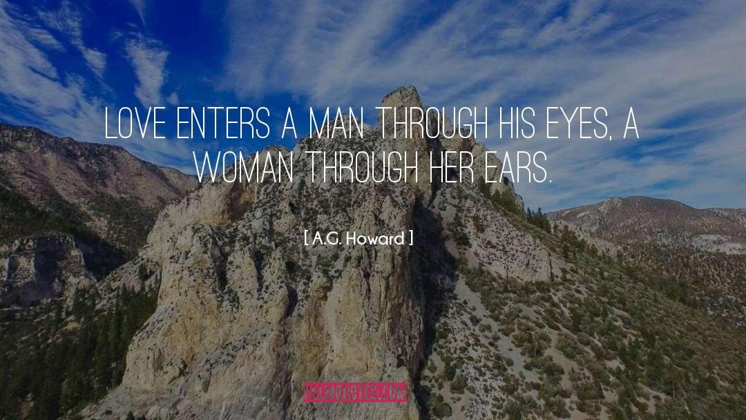 A.G. Howard Quotes: Love enters a man through