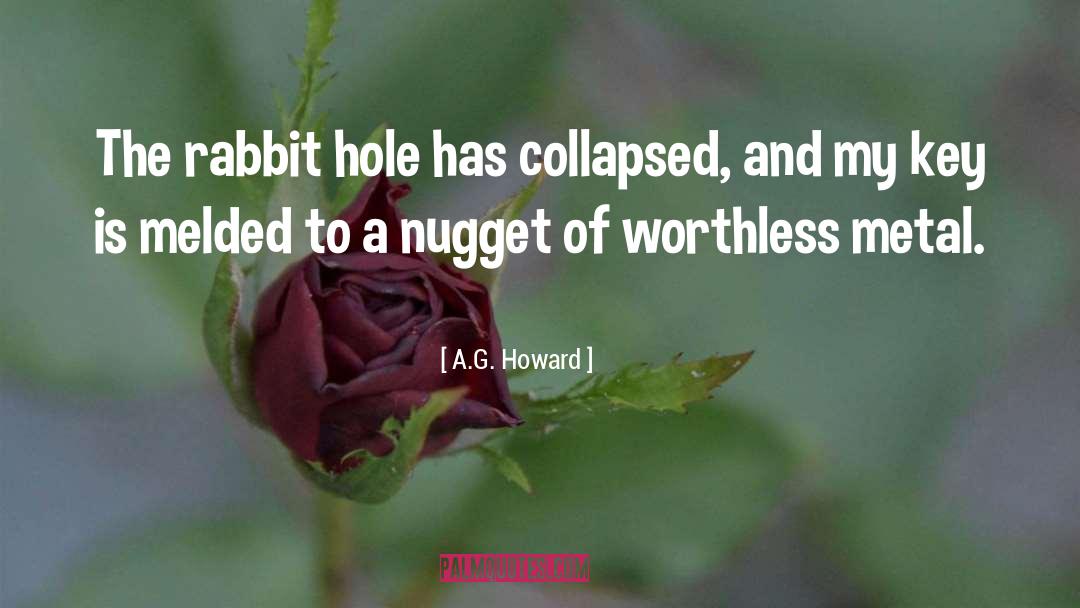 A.G. Howard Quotes: The rabbit hole has collapsed,
