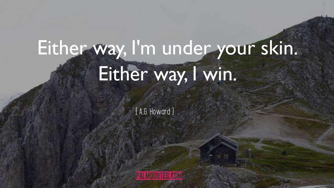 A.G. Howard Quotes: Either way, I'm under your