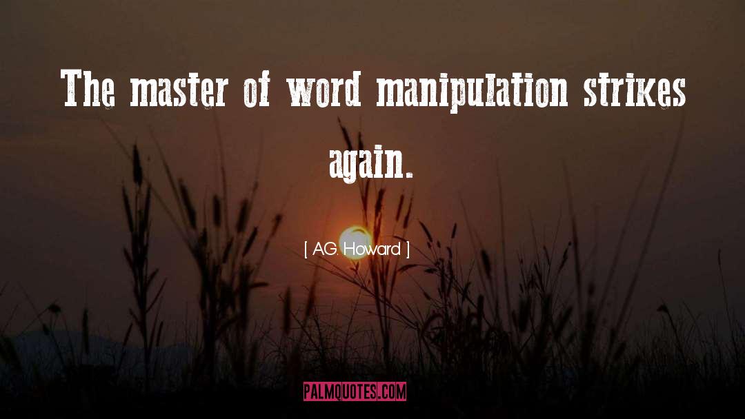 A.G. Howard Quotes: The master of word manipulation