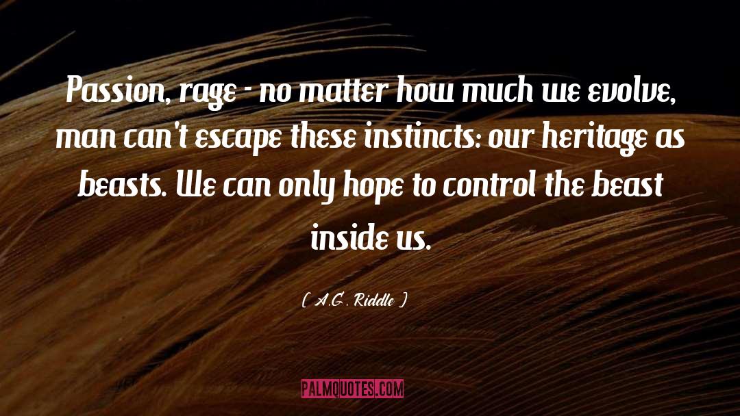 A.G. Riddle Quotes: Passion, rage - no matter