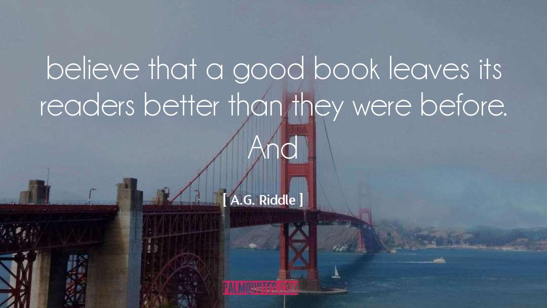 A.G. Riddle Quotes: believe that a good book