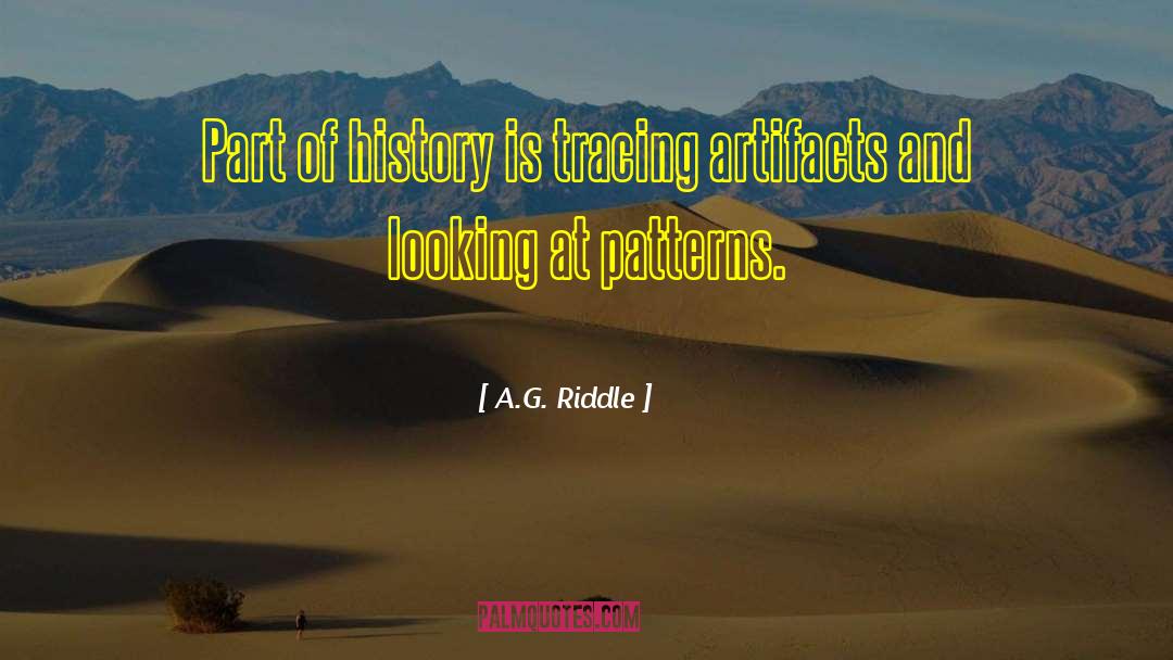A.G. Riddle Quotes: Part of history is tracing
