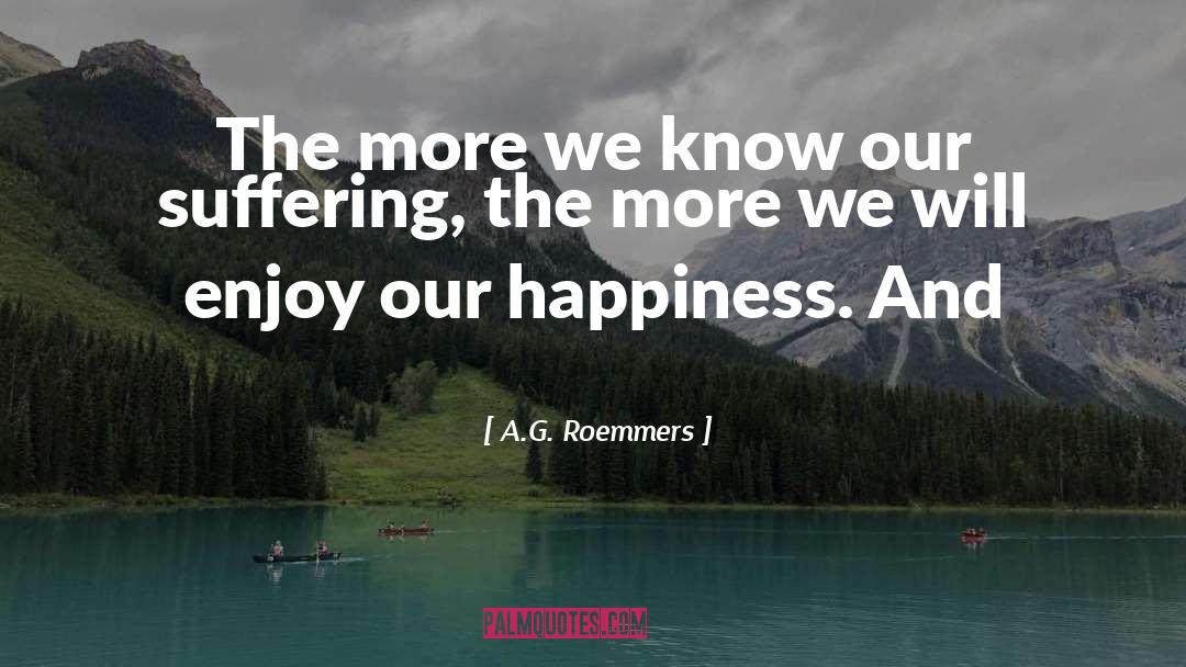 A.G. Roemmers Quotes: The more we know our