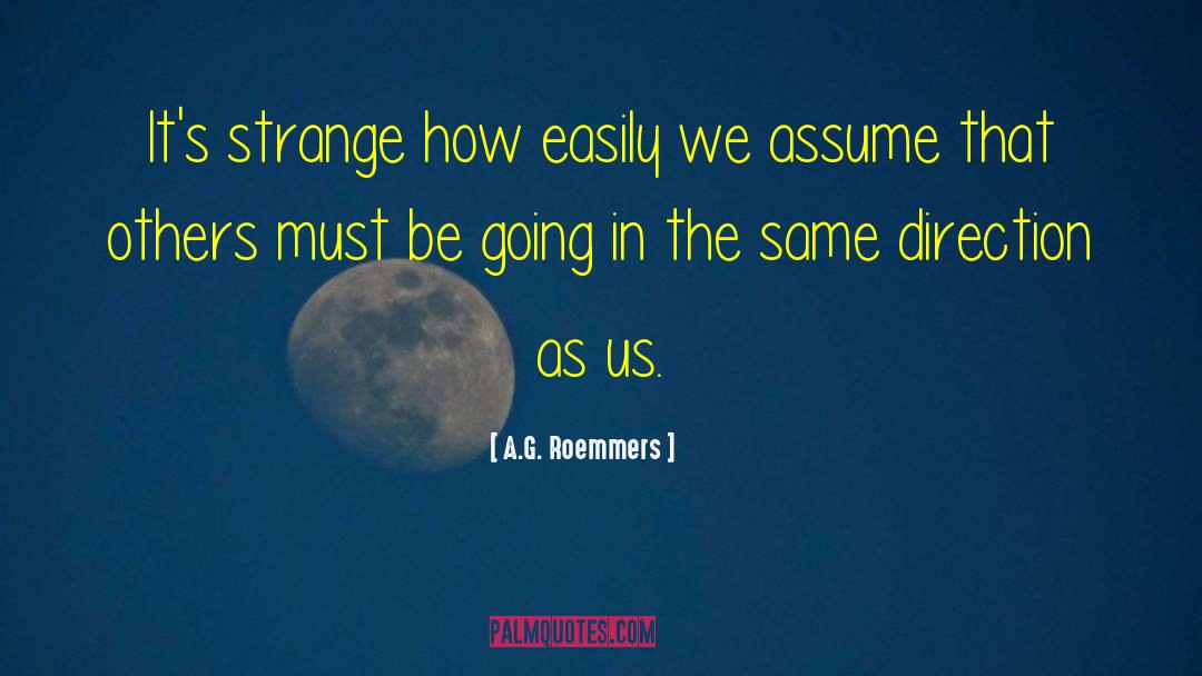 A.G. Roemmers Quotes: It's strange how easily we