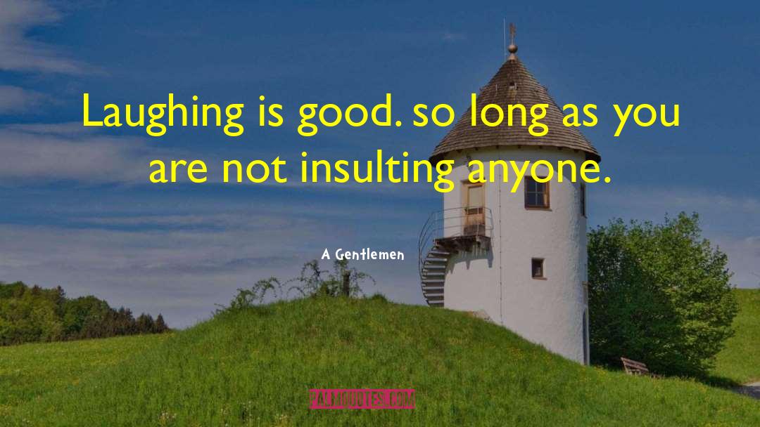 A Gentlemen Quotes: Laughing is good. so long