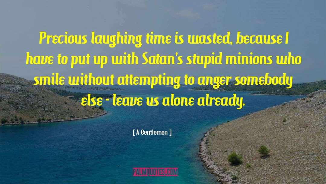 A Gentlemen Quotes: Precious laughing time is wasted,