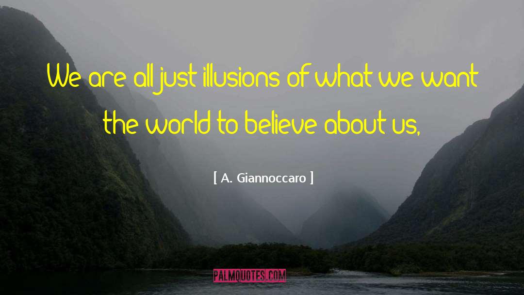 A.Giannoccaro Quotes: We are all just illusions