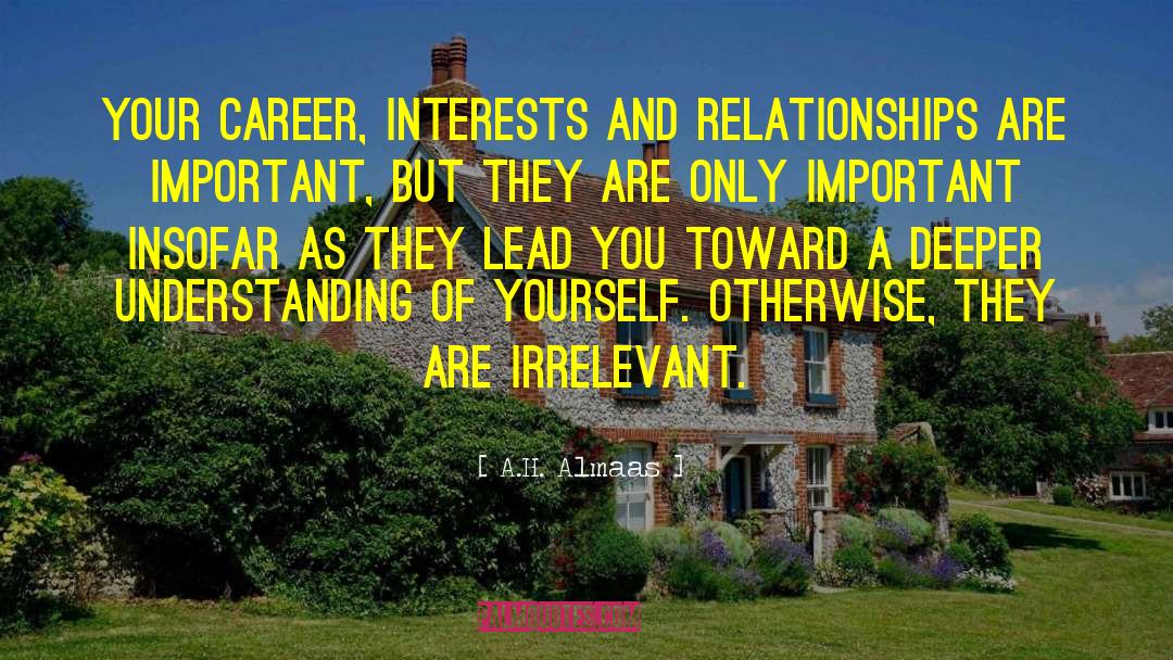 A.H. Almaas Quotes: Your career, interests and relationships