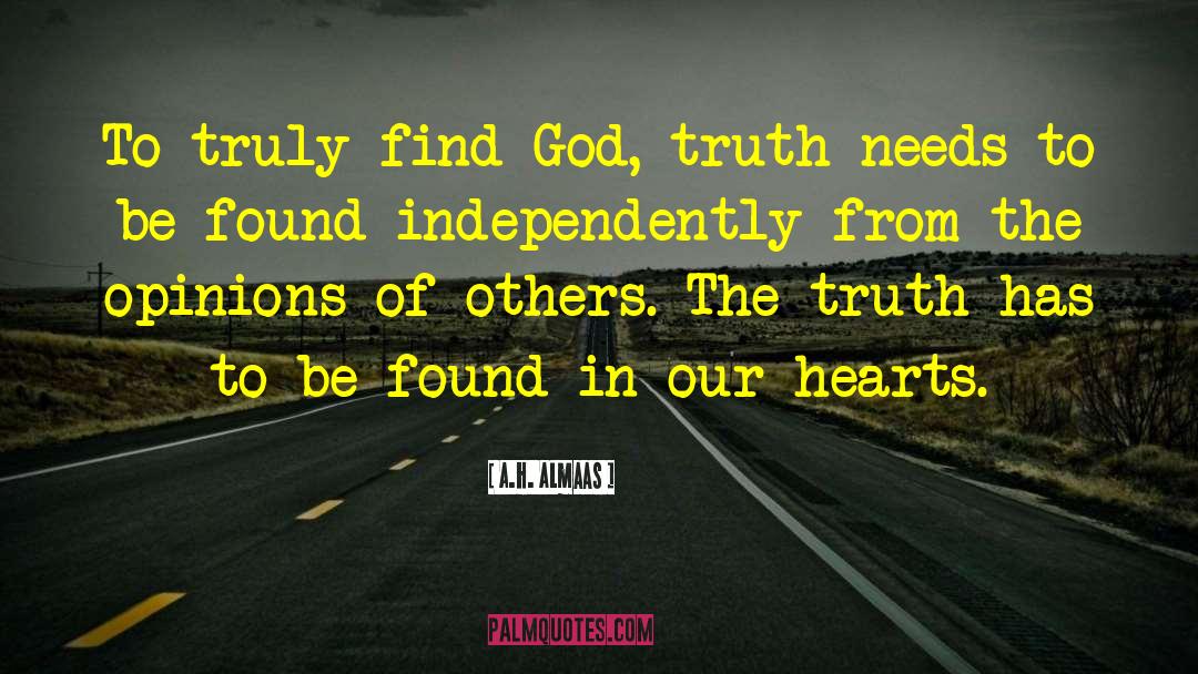 A.H. Almaas Quotes: To truly find God, truth