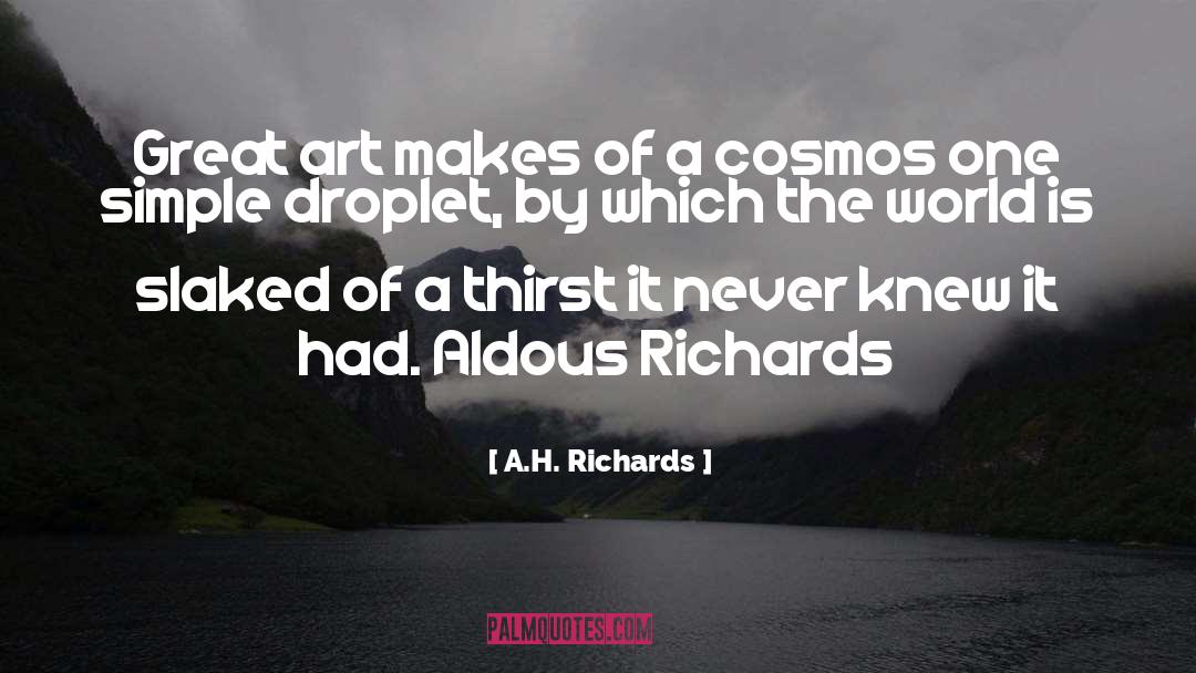 A.H. Richards Quotes: Great art makes of a