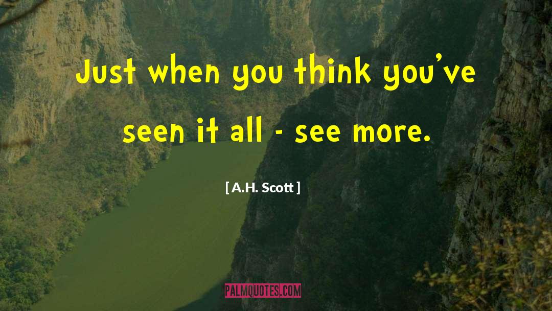 A.H. Scott Quotes: Just when you think you've