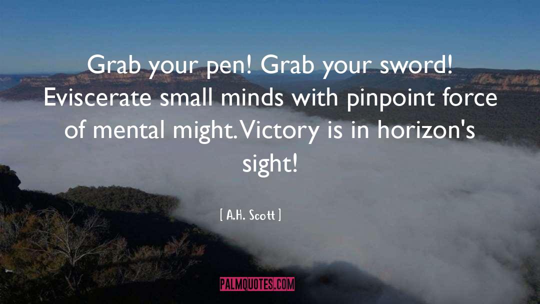 A.H. Scott Quotes: Grab your pen! Grab your