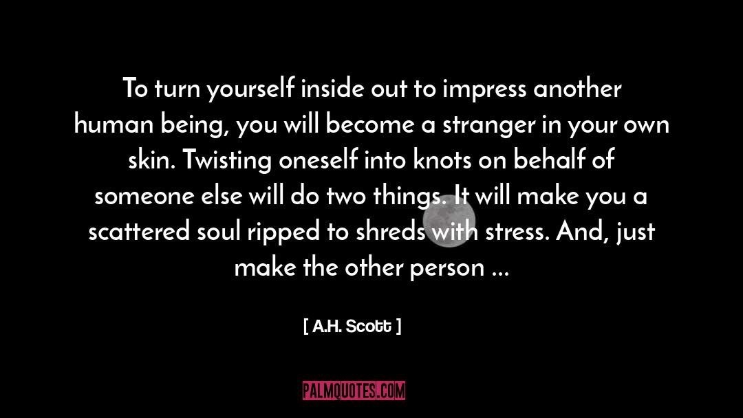 A.H. Scott Quotes: To turn yourself inside out