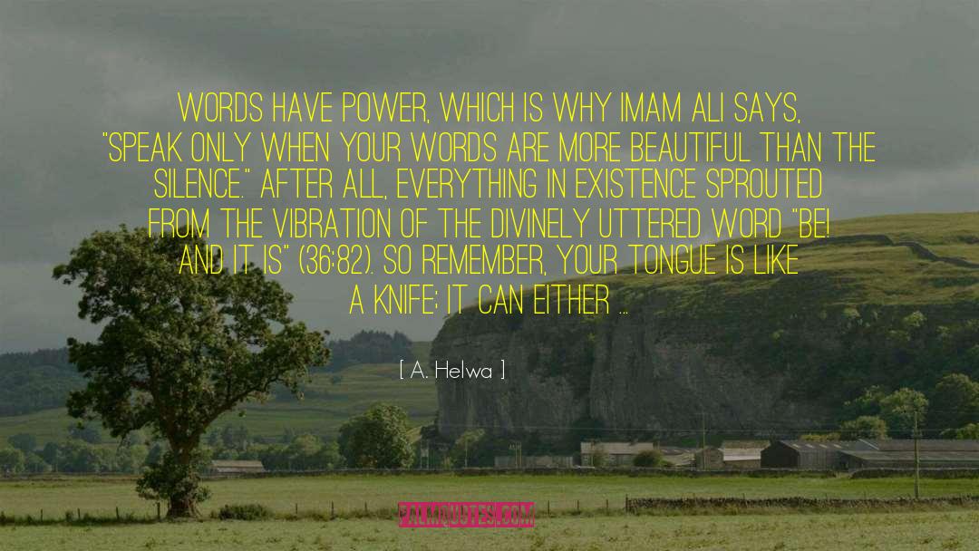 A. Helwa Quotes: Words have power, which is